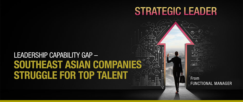 Leadership Capability Gap –  Top Talent Struggle for South-east Asian Companies 